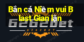 Bắn cá Niềm vui Blast Gian lận