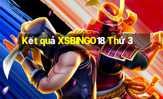 Kết quả XSBINGO18 Thứ 3