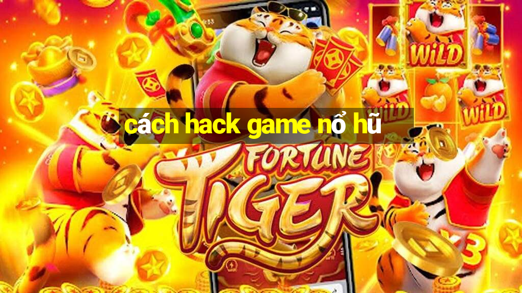 cách hack game nổ hũ