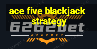 ace five blackjack strategy