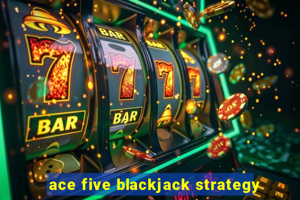 ace five blackjack strategy