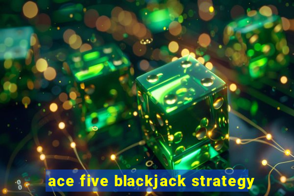 ace five blackjack strategy