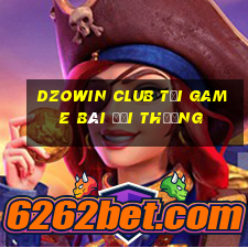 Dzowin Club Tải Game Bài Đổi Thưởng