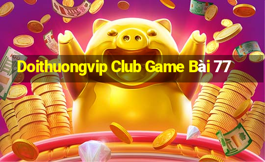 Doithuongvip Club Game Bài 77