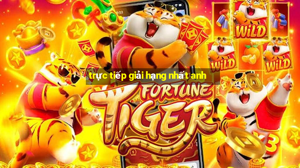 trực tiếp giải hạng nhất anh