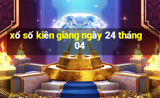 xổ số kiên giang ngày 24 tháng 04