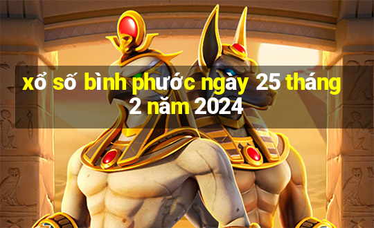 xổ số bình phước ngày 25 tháng 2 năm 2024