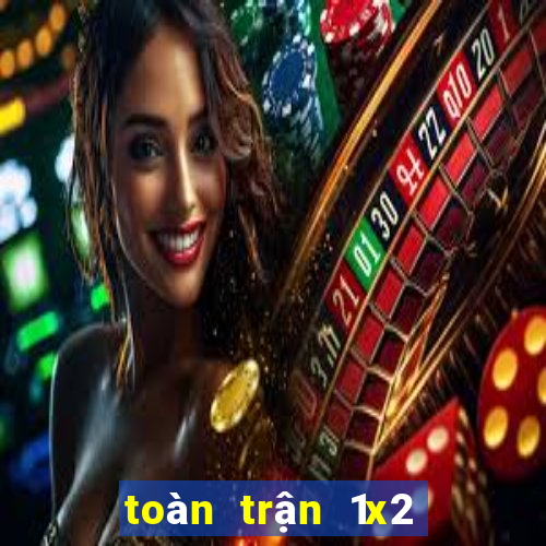 toàn trận 1x2 là gì