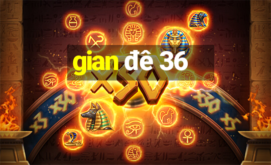 gian đê 36