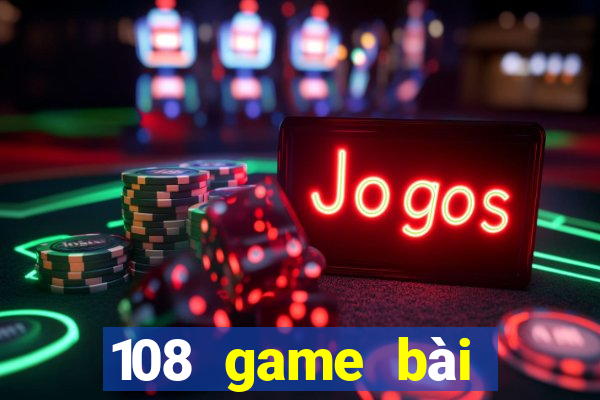 108 game bài giải trí