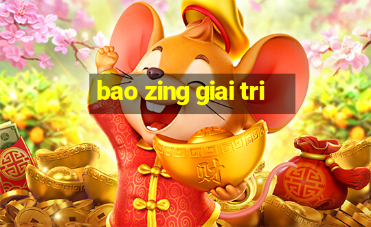 bao zing giai tri