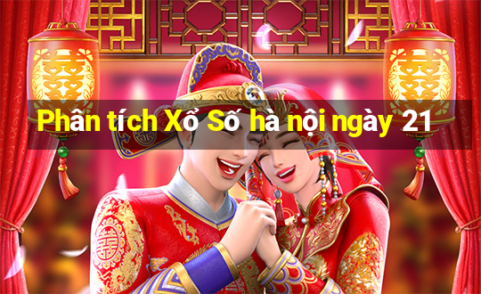 Phân tích Xổ Số hà nội ngày 21