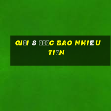 giải 8 được bao nhiêu tiền