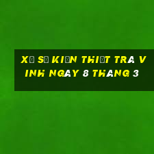 xổ số kiến thiết trà vinh ngày 8 tháng 3