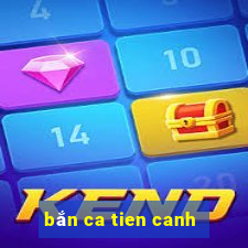 ban ca tien canh