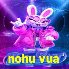 nohu vua