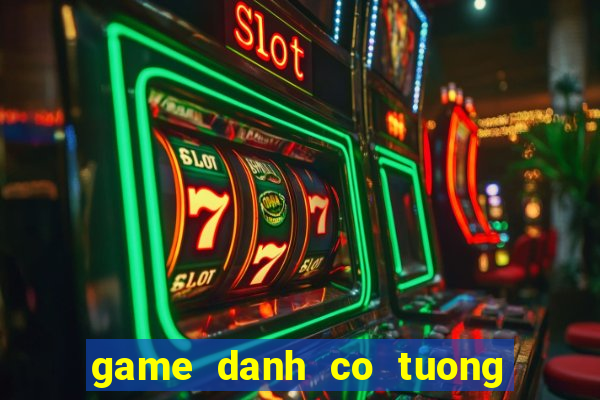 game danh co tuong 2 nguoi