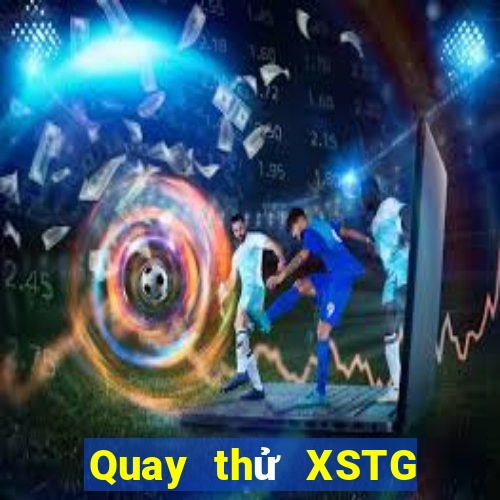 Quay thử XSTG ngày 22