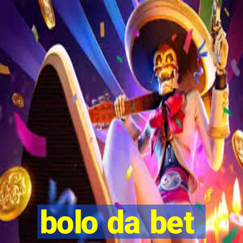 bolo da bet