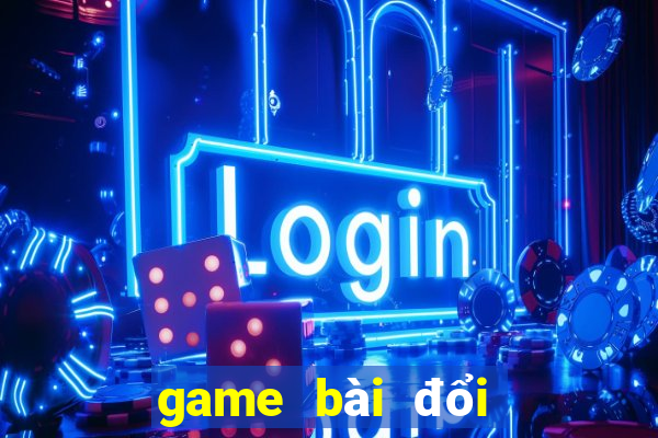 game bài đổi thưởng trực tuyến 2024