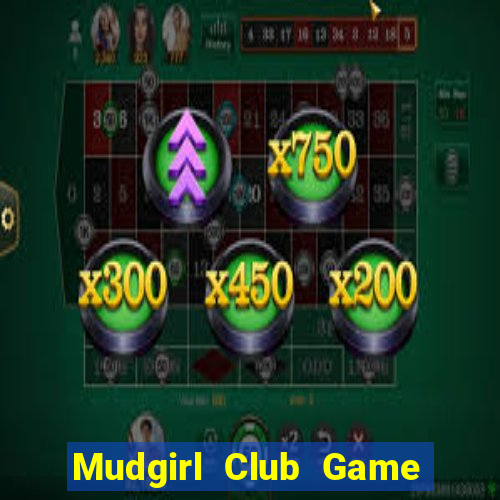 Mudgirl Club Game The Bài Mobile 2021