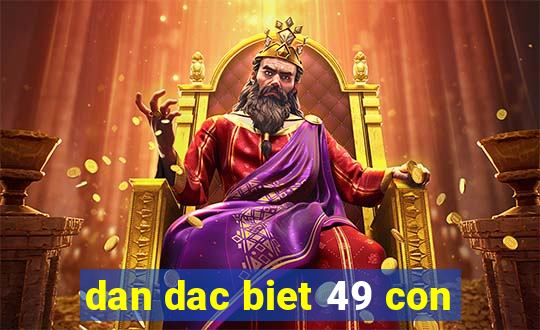 dan dac biet 49 con