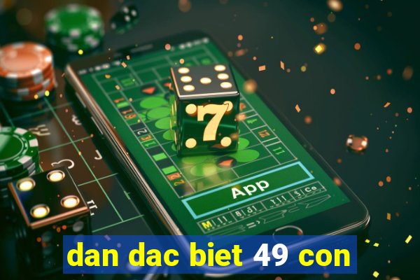 dan dac biet 49 con