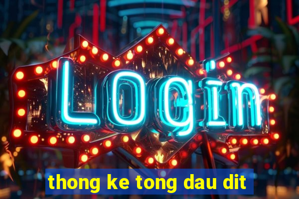 thong ke tong dau dit