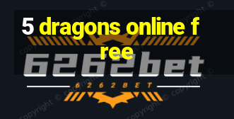 5 dragons online free