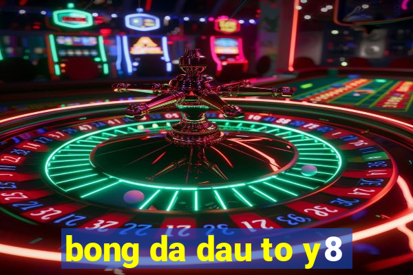 bong da dau to y8