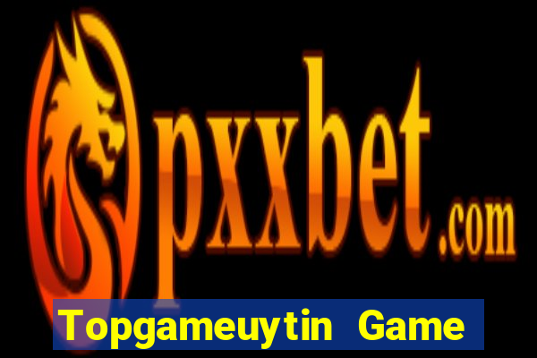 Topgameuytin Game Bài Trực Tuyến