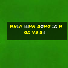 nhận định bóng đá nga vs bỉ