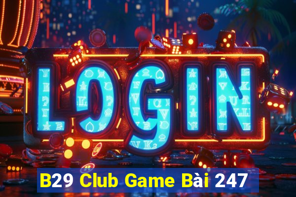 B29 Club Game Bài 247