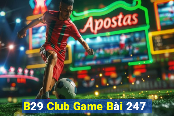 B29 Club Game Bài 247