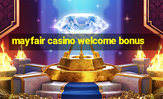 mayfair casino welcome bonus