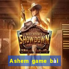 Ashem game bài chạy ria mép