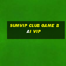 Sumvip Club Game Bài Vip