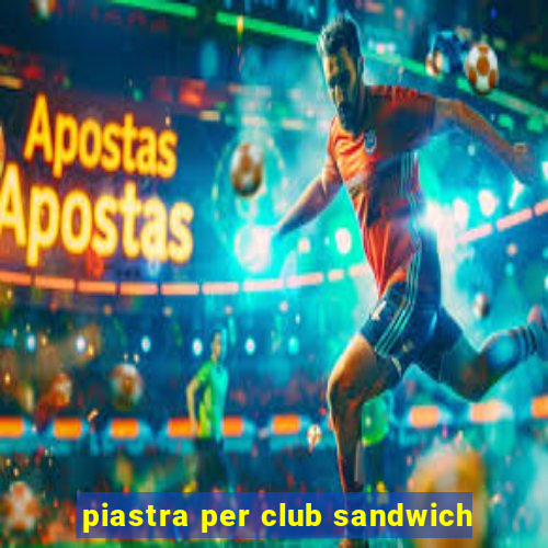 piastra per club sandwich