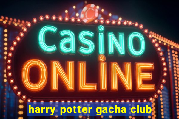 harry potter gacha club