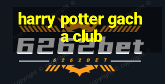 harry potter gacha club