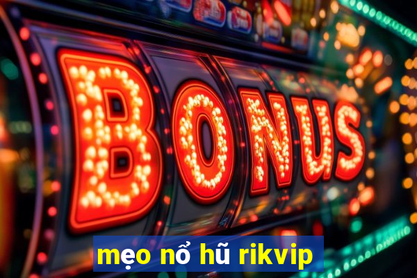 mẹo nổ hũ rikvip