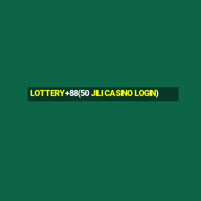 LOTTERY+88(50 JILI CASINO LOGIN)