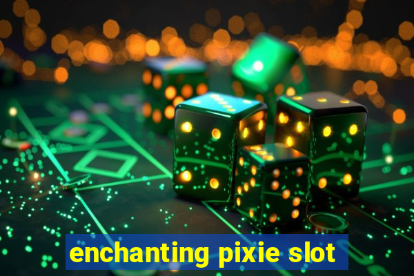 enchanting pixie slot