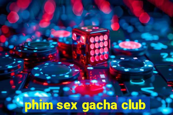 phim sex gacha club