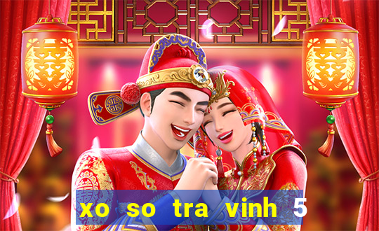 xo so tra vinh 5 2 2024