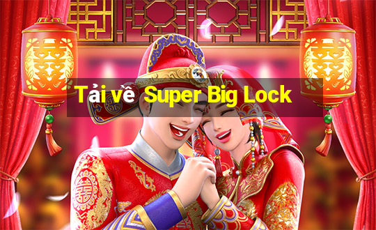 Tải về Super Big Lock