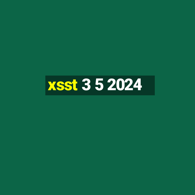 xsst 3 5 2024