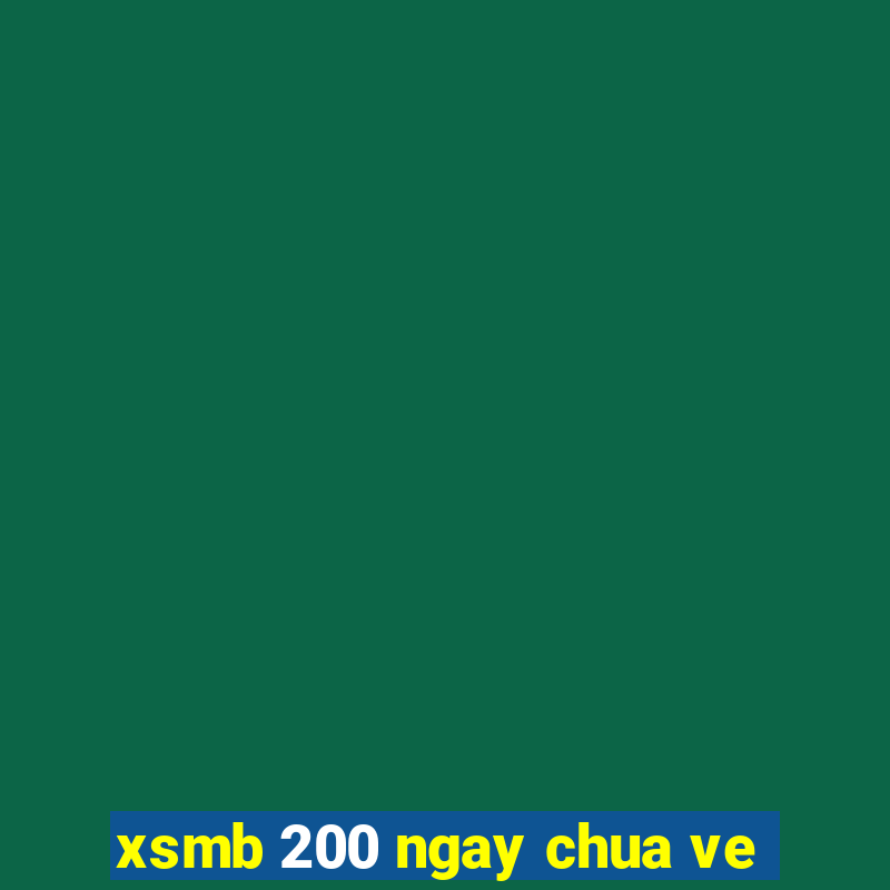 xsmb 200 ngay chua ve