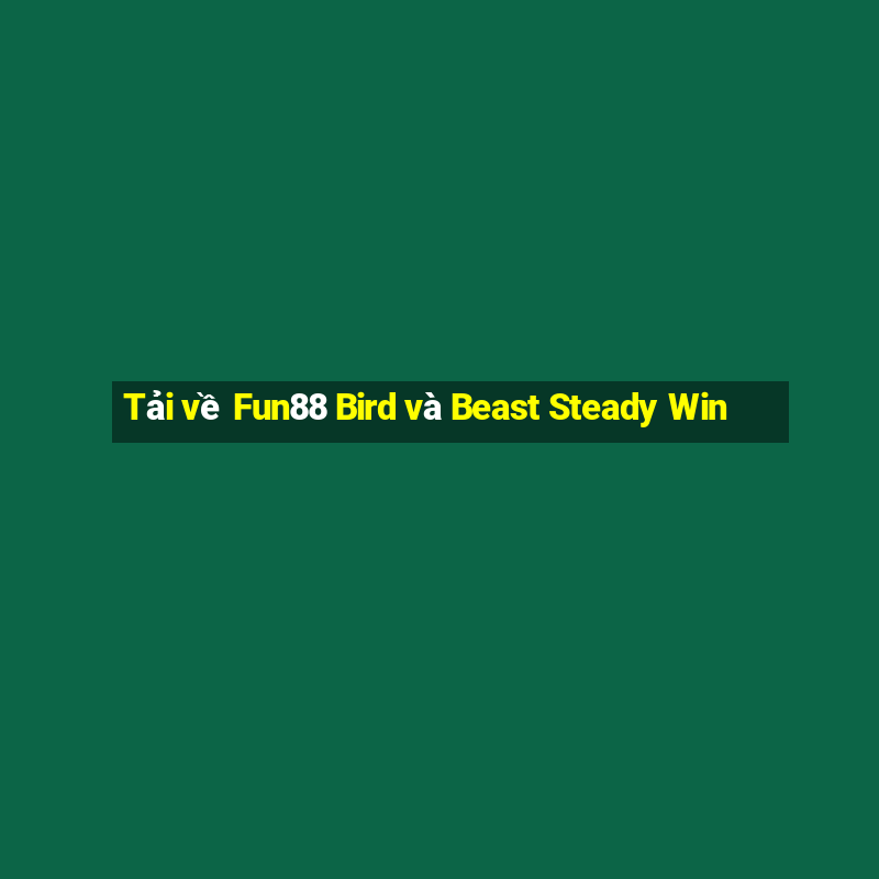 Tải về Fun88 Bird và Beast Steady Win