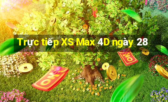 Trực tiếp XS Max 4D ngày 28